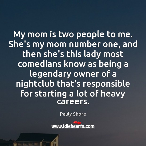 My mom is two people to me. She’s my mom number one, Mom Quotes Image