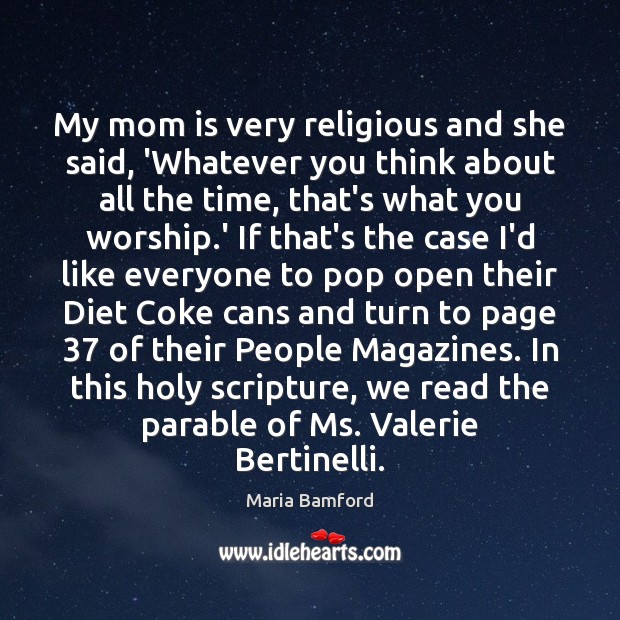 My mom is very religious and she said, ‘Whatever you think about Mom Quotes Image