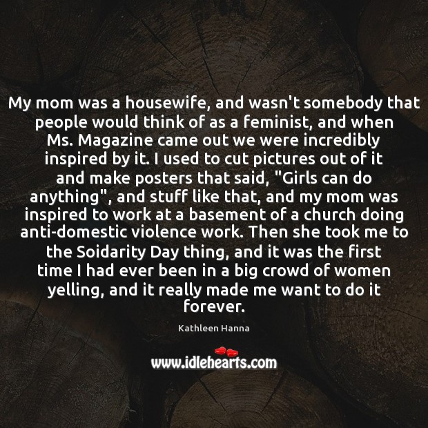 My mom was a housewife, and wasn’t somebody that people would think Image
