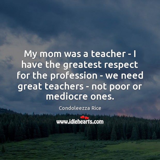 My mom was a teacher – I have the greatest respect for Image