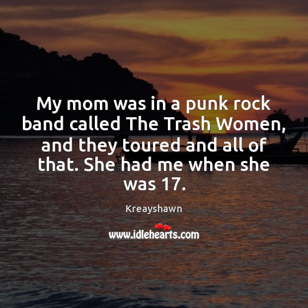 My mom was in a punk rock band called The Trash Women, Kreayshawn Picture Quote