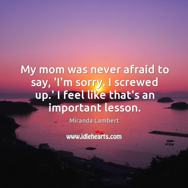 My mom was never afraid to say, ‘I’m sorry. I screwed up. Image
