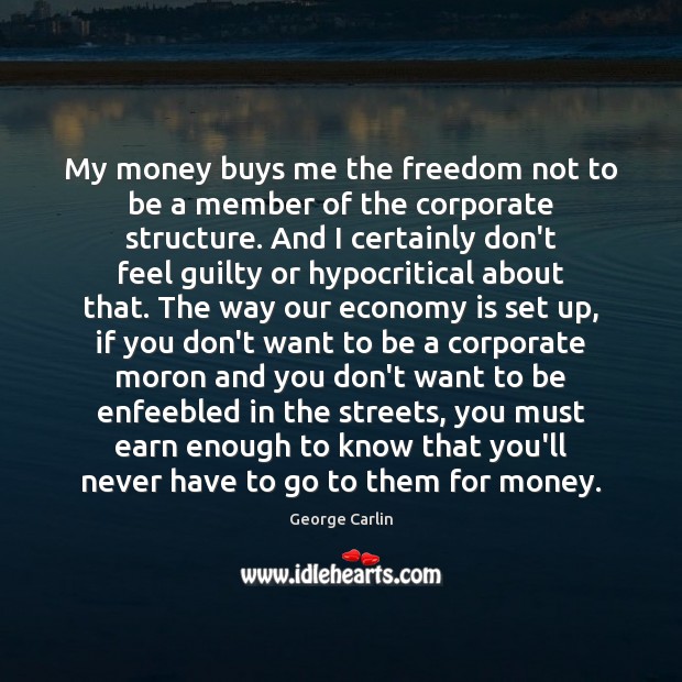 My money buys me the freedom not to be a member of George Carlin Picture Quote
