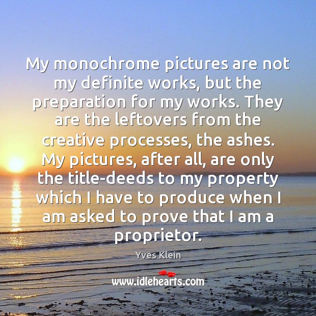 My monochrome pictures are not my definite works, but the preparation for Image