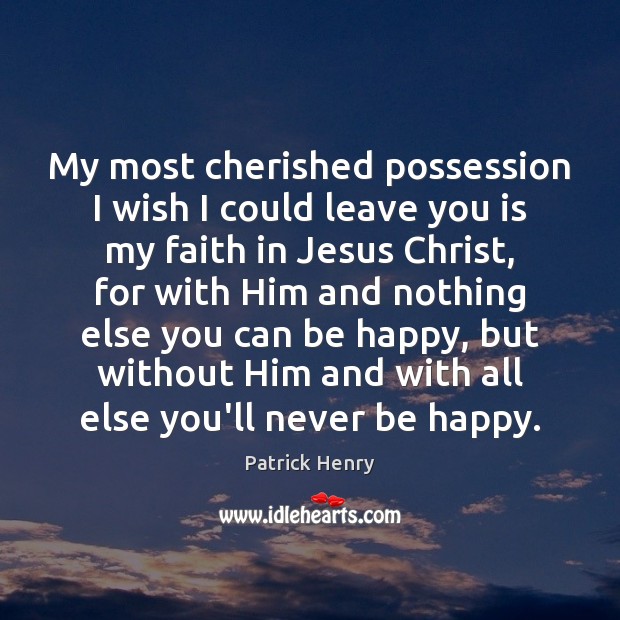 My most cherished possession I wish I could leave you is my Patrick Henry Picture Quote