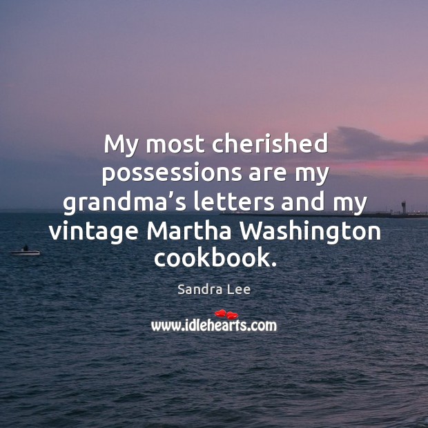 My most cherished possessions are my grandma’s letters and my vintage martha washington cookbook. Image