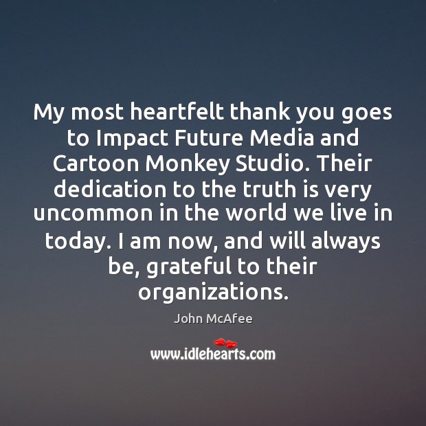 My most heartfelt thank you goes to Impact Future Media and Cartoon John McAfee Picture Quote