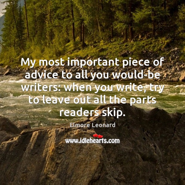 My most important piece of advice to all you would-be writers: when Elmore Leonard Picture Quote