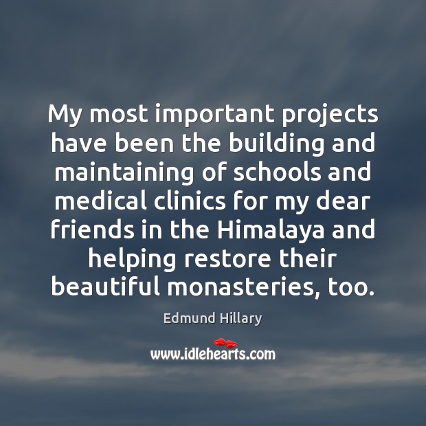 My most important projects have been the building and maintaining of schools Medical Quotes Image