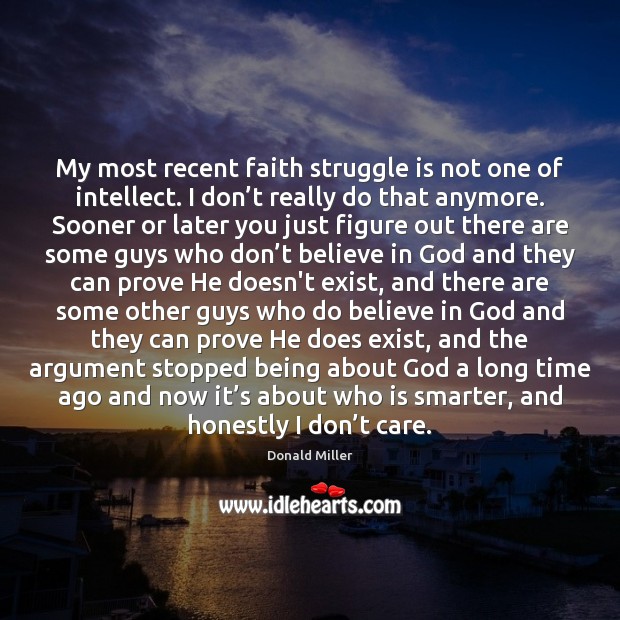 My most recent faith struggle is not one of intellect. I don’ Donald Miller Picture Quote