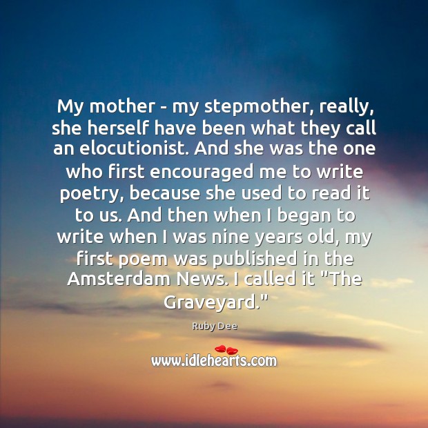 My mother – my stepmother, really, she herself have been what they Ruby Dee Picture Quote