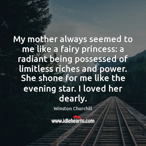 My mother always seemed to me like a fairy princess: a radiant 