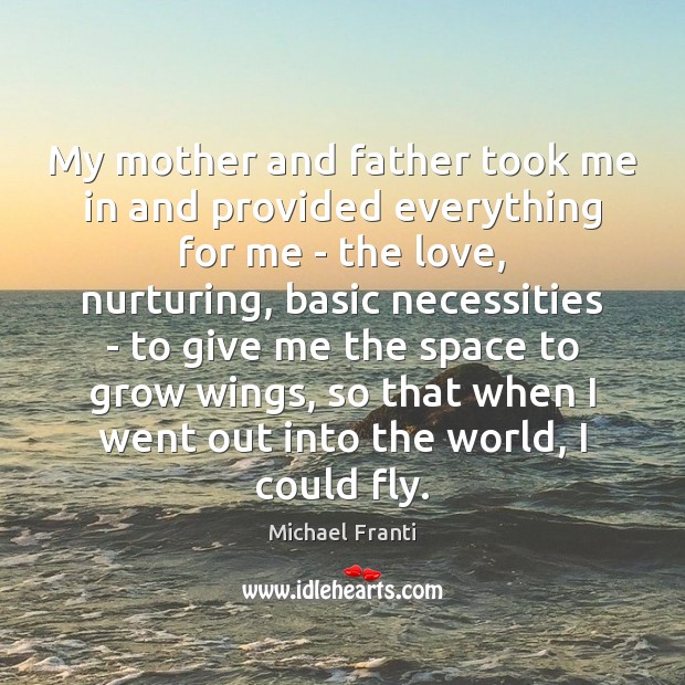 My mother and father took me in and provided everything for me Michael Franti Picture Quote