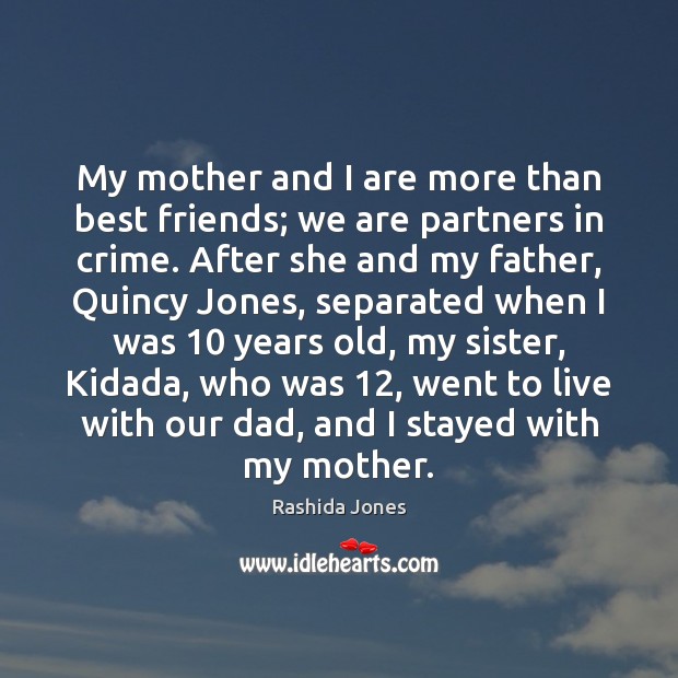 My mother and I are more than best friends; we are partners Image