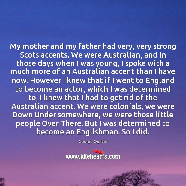 My mother and my father had very, very strong Scots accents. We George Ogilvie Picture Quote