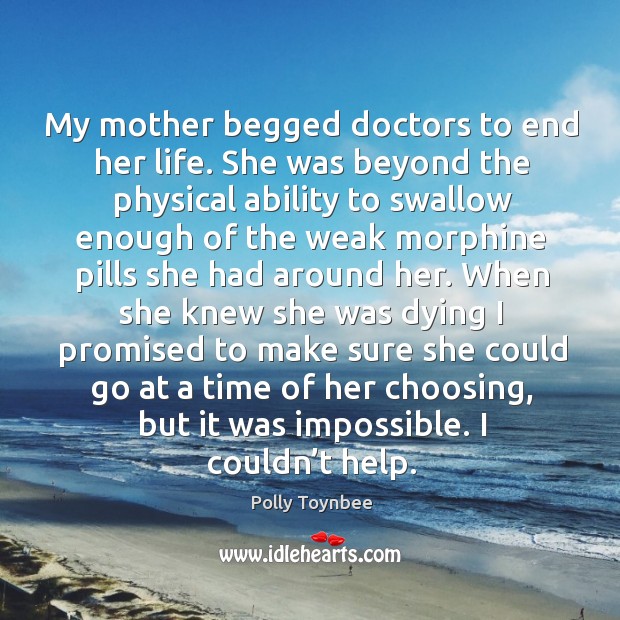 My mother begged doctors to end her life. She was beyond the physical ability to Image