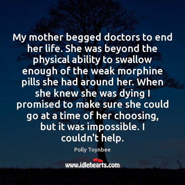 My mother begged doctors to end her life. She was beyond the Polly Toynbee Picture Quote