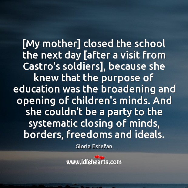 [My mother] closed the school the next day [after a visit from Gloria Estefan Picture Quote