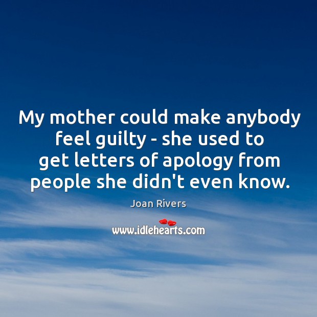 My mother could make anybody feel guilty – she used to get Joan Rivers Picture Quote