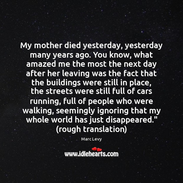 My mother died yesterday, yesterday many years ago. You know, what amazed Marc Levy Picture Quote