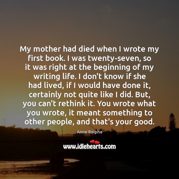 My mother had died when I wrote my first book. I was Image