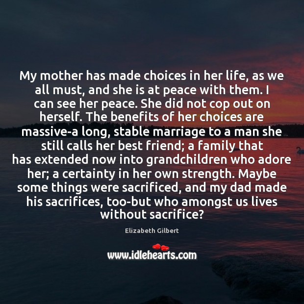 My mother has made choices in her life, as we all must, 