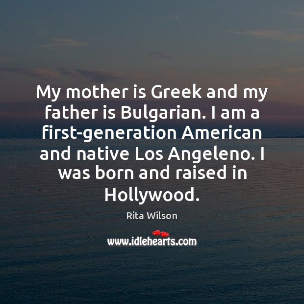 My mother is Greek and my father is Bulgarian. I am a Father Quotes Image