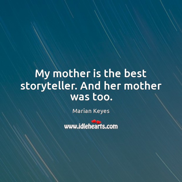 My mother is the best storyteller. And her mother was too. Image