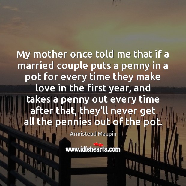 My mother once told me that if a married couple puts a Armistead Maupin Picture Quote