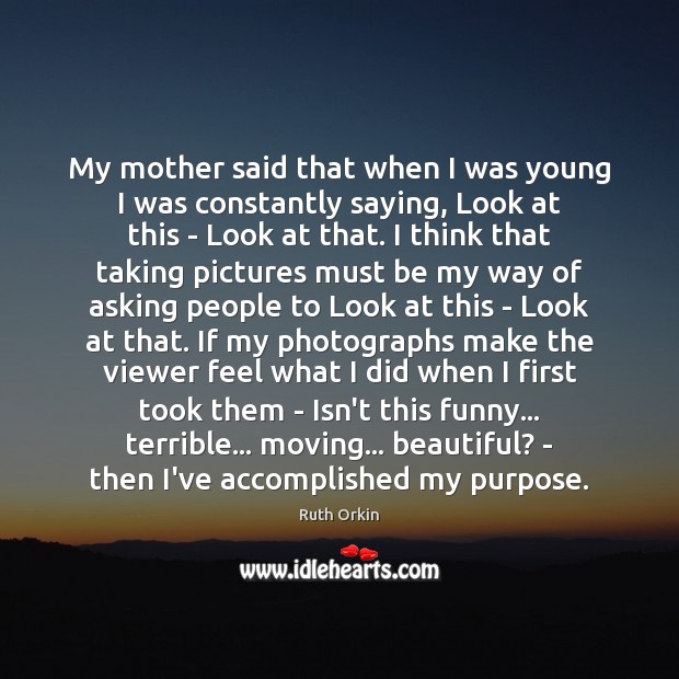 My mother said that when I was young I was constantly saying, Image