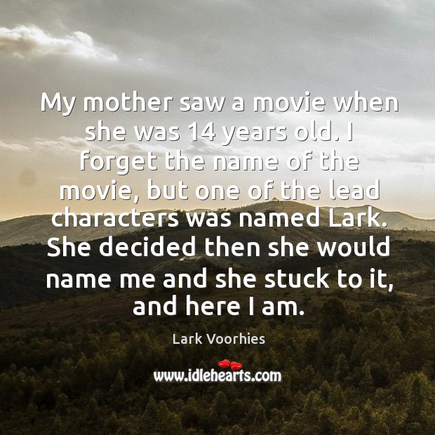 My mother saw a movie when she was 14 years old. I forget Lark Voorhies Picture Quote