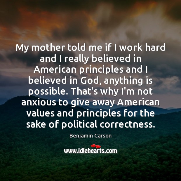 My mother told me if I work hard and I really believed Image
