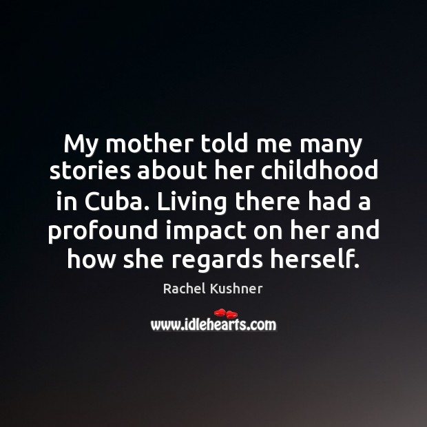 My mother told me many stories about her childhood in Cuba. Living Image