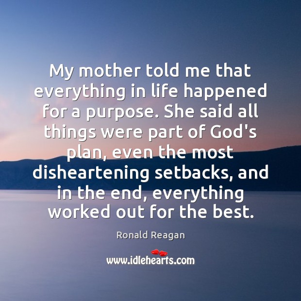 My mother told me that everything in life happened for a purpose. Image