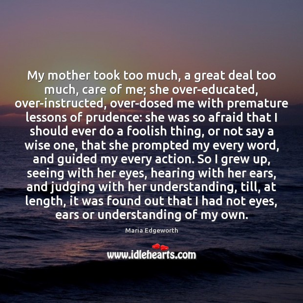 My mother took too much, a great deal too much, care of Understanding Quotes Image