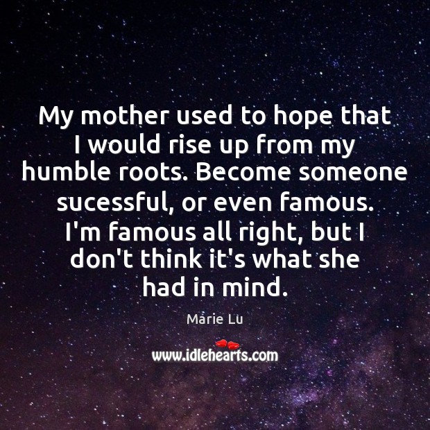 My mother used to hope that I would rise up from my Marie Lu Picture Quote