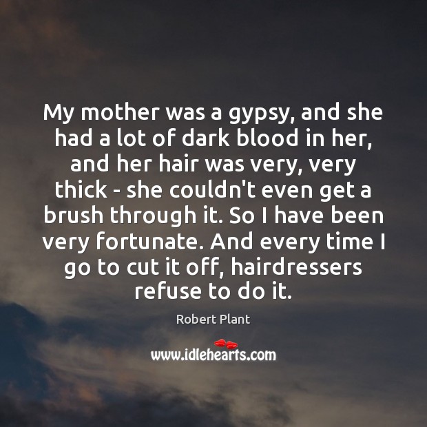 My mother was a gypsy, and she had a lot of dark Image