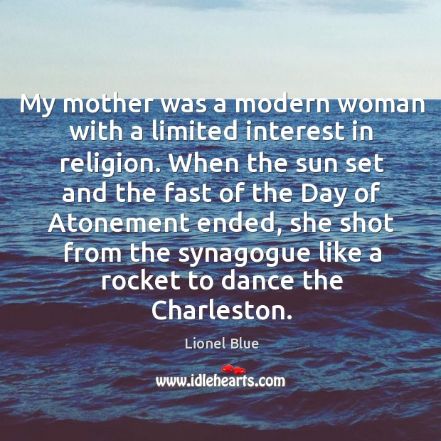My mother was a modern woman with a limited interest in religion. Lionel Blue Picture Quote