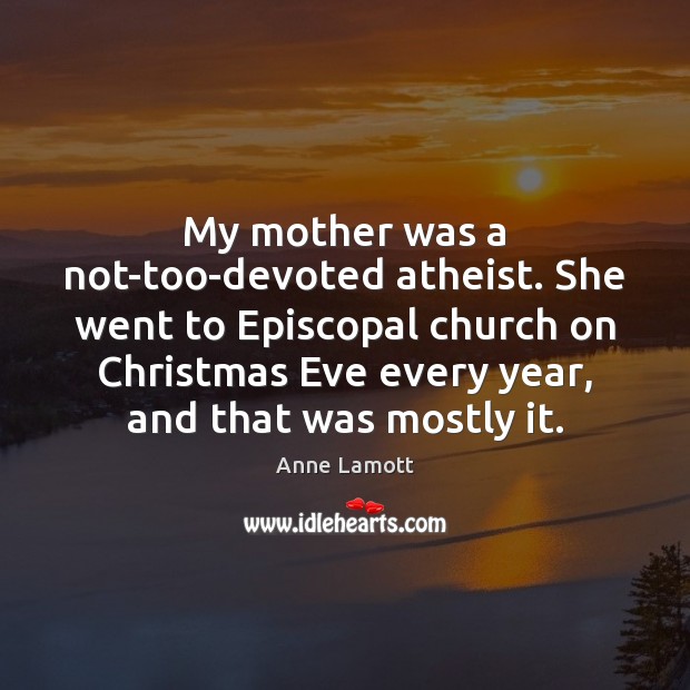 My mother was a not-too-devoted atheist. She went to Episcopal church on Image