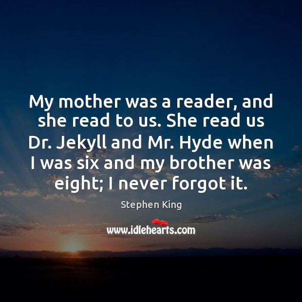 My mother was a reader, and she read to us. She read Image