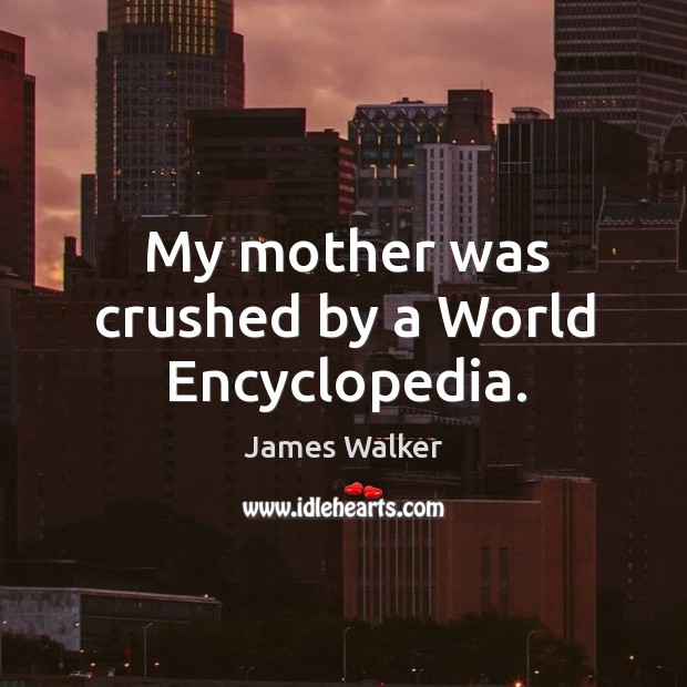 My mother was crushed by a world encyclopedia. Image