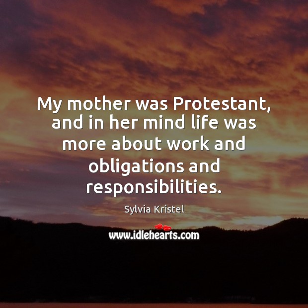 My mother was Protestant, and in her mind life was more about Sylvia Kristel Picture Quote