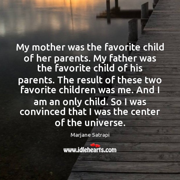 My mother was the favorite child of her parents. My father was Marjane Satrapi Picture Quote