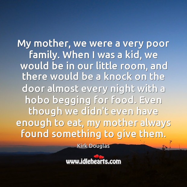 My mother, we were a very poor family. When I was a Kirk Douglas Picture Quote