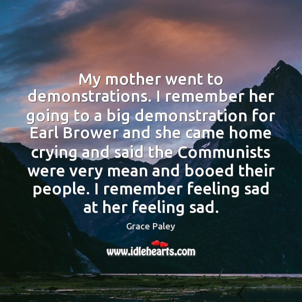 My mother went to demonstrations. I remember her going to a big Image