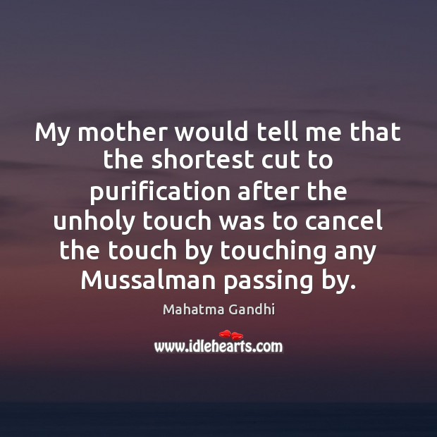 My mother would tell me that the shortest cut to purification after Image