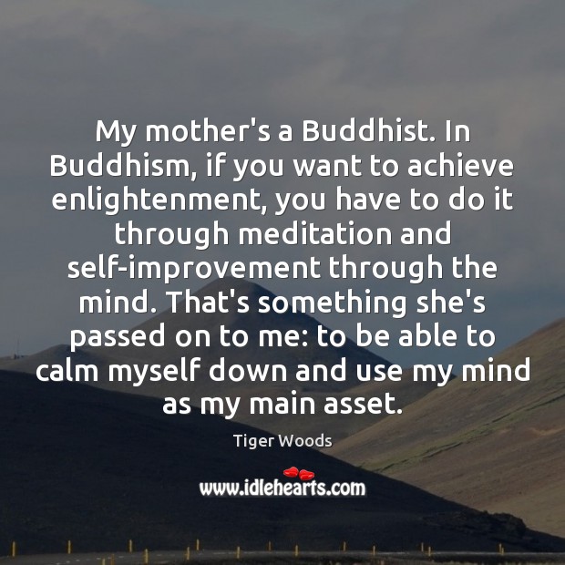 My mother’s a Buddhist. In Buddhism, if you want to achieve enlightenment, Image
