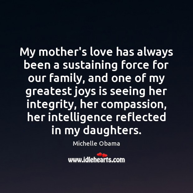 My mother’s love has always been a sustaining force for our family, Michelle Obama Picture Quote