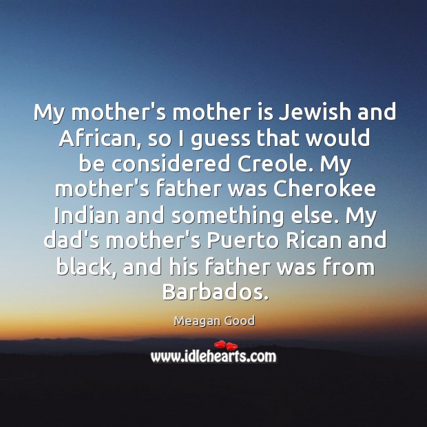 My mother’s mother is Jewish and African, so I guess that would Image