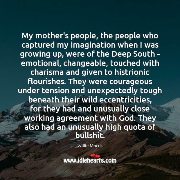 My mother’s people, the people who captured my imagination when I was Willie Morris Picture Quote